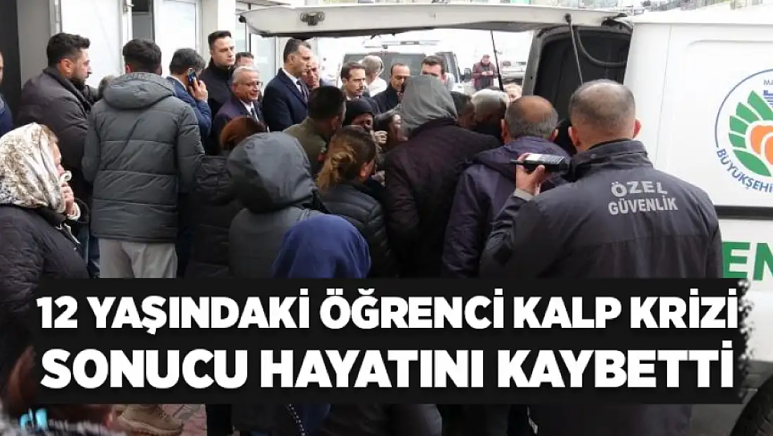 12 yaşındaki öğrenci kalp krizi sonucu hayatını kaybetti