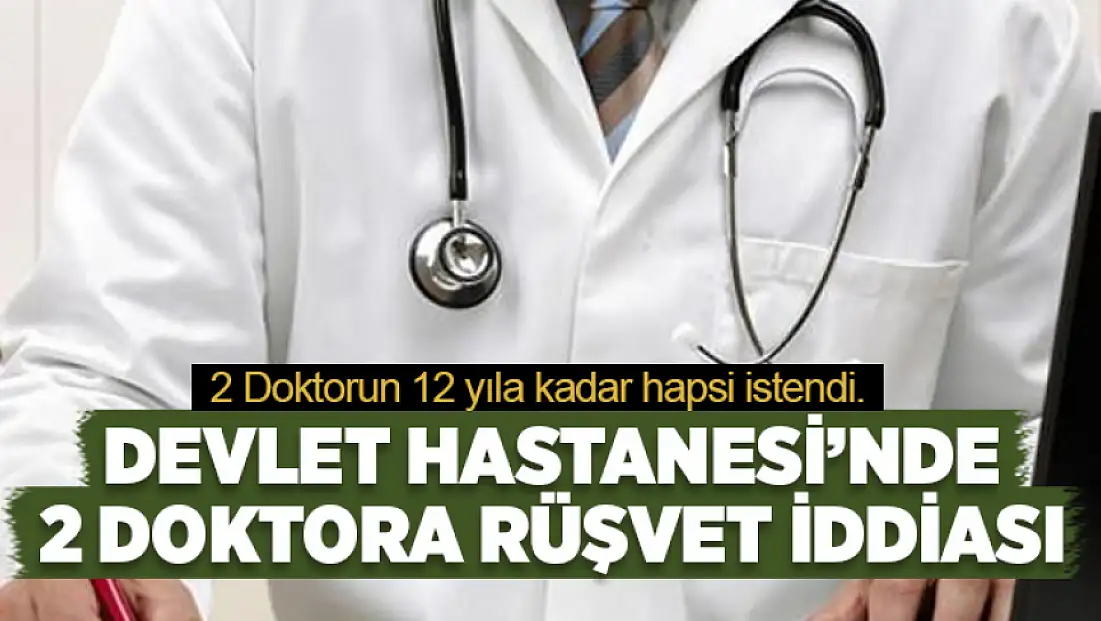 2 Doktor hakkında rüşvet soruşturması tamamlandı