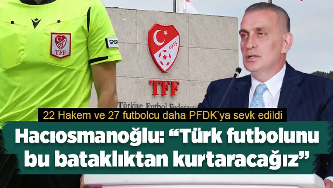 22 Hakem ve 27 futbolcu daha PFDK’ya sevk edildi