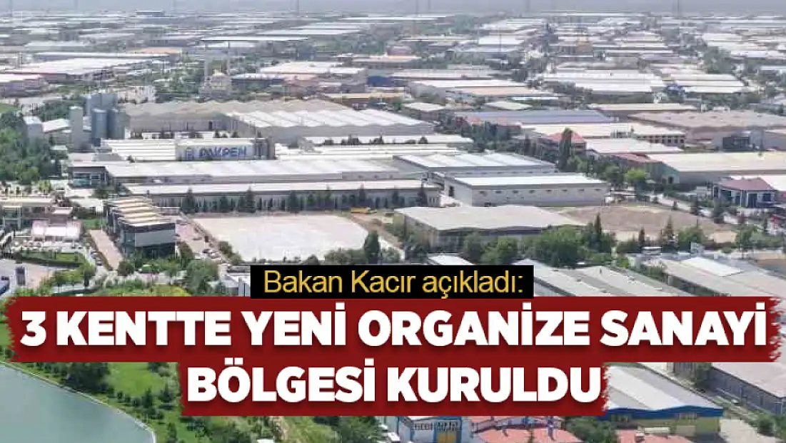 3 kentte yeni organize sanayi bölgesi kuruldu