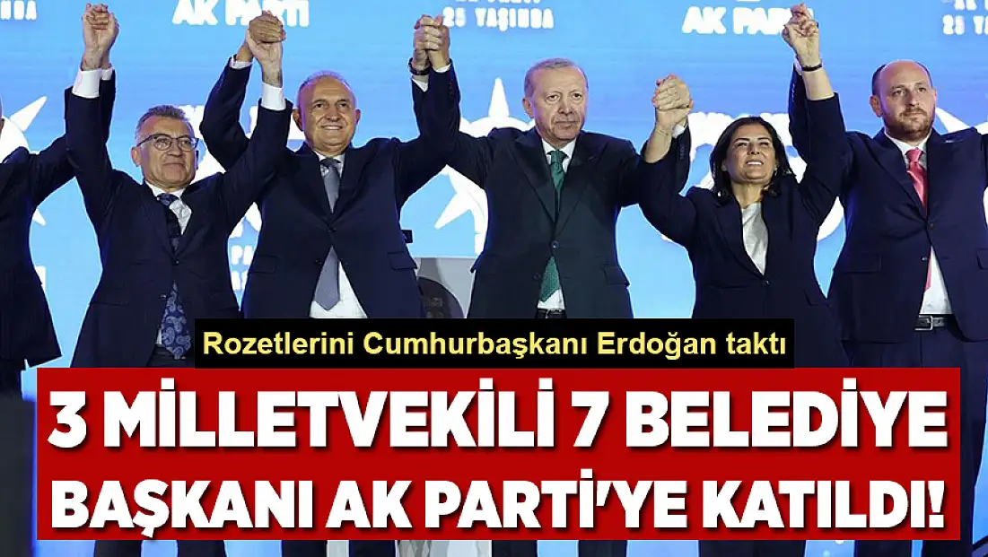 3 milletvekili 7 belediye başkanı AK Parti'ye katıldı