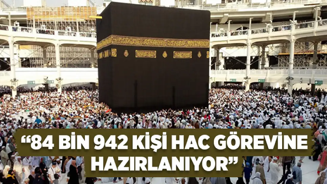 84 Bin 942 Kişi hac görevine hazırlanıyor