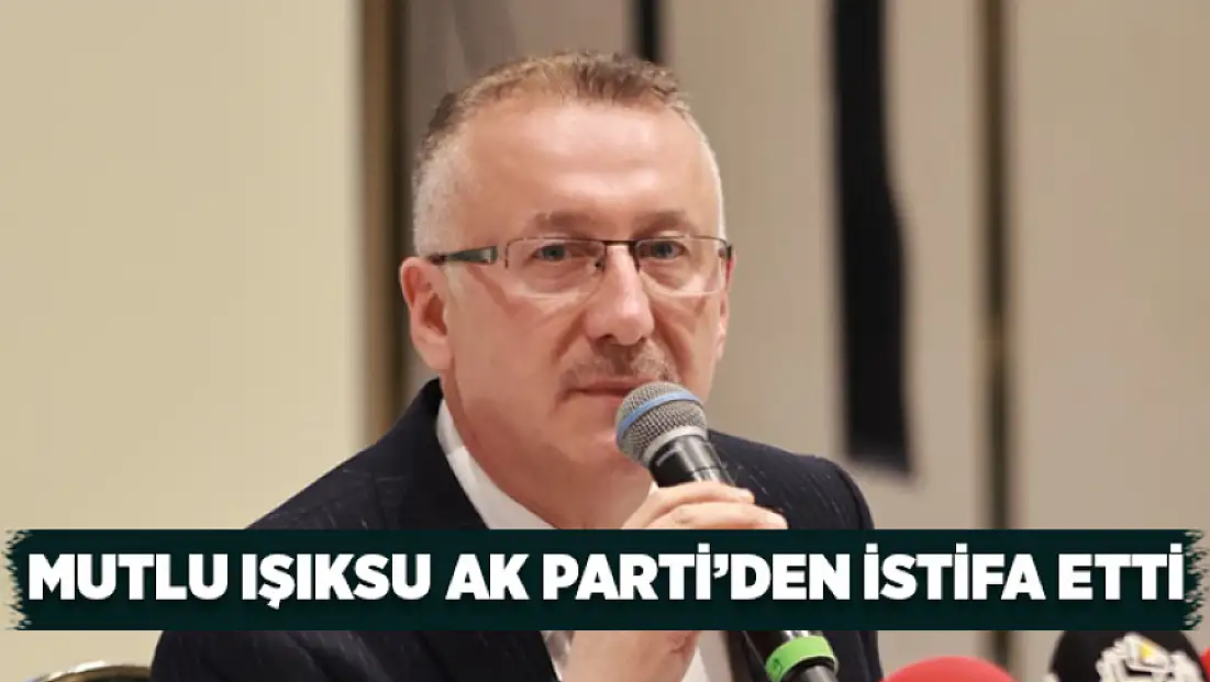 Adapazarı Belediye Başkanı Mutlu Işıksu AK Parti’den istifa etti