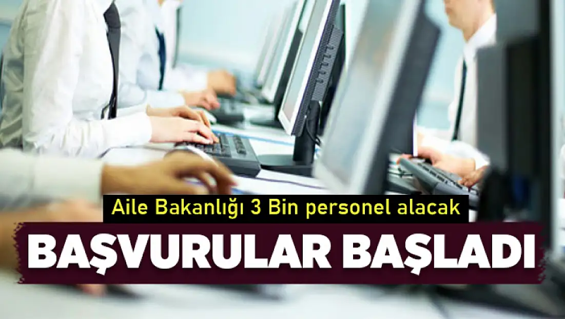 Aile Bakanlığı 3 bin personel alımı başvuruları başladı