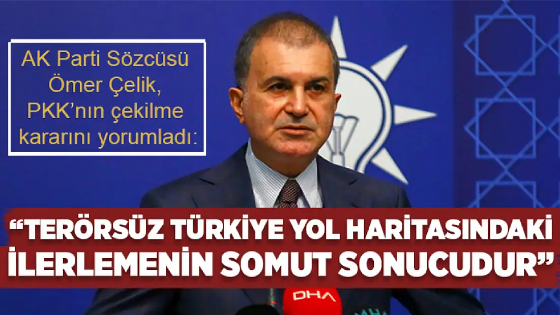 AK Parti Sözcüsü Çelik: PKK'nın çekilme kararı terörsüz Türkiye yol haritasındaki ilerlemenin somut sonuçlarıdır