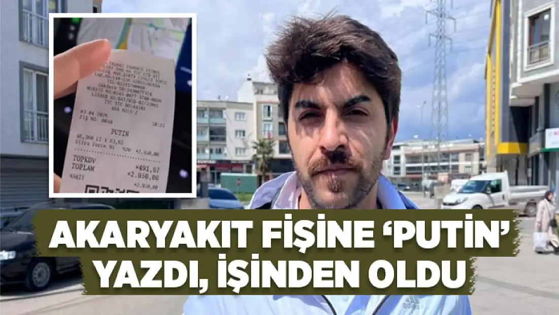 Akaryakıt fişine ‘Putin’ yazdı, işinden oldu
