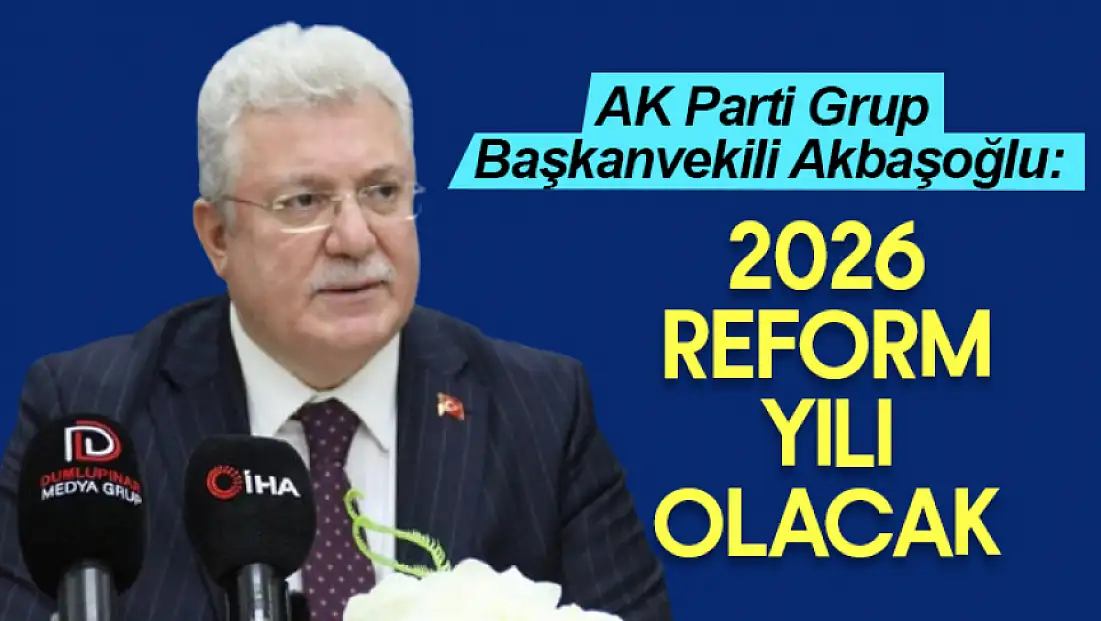 Akbaşoğlu: 2026 reform yılı olacak’