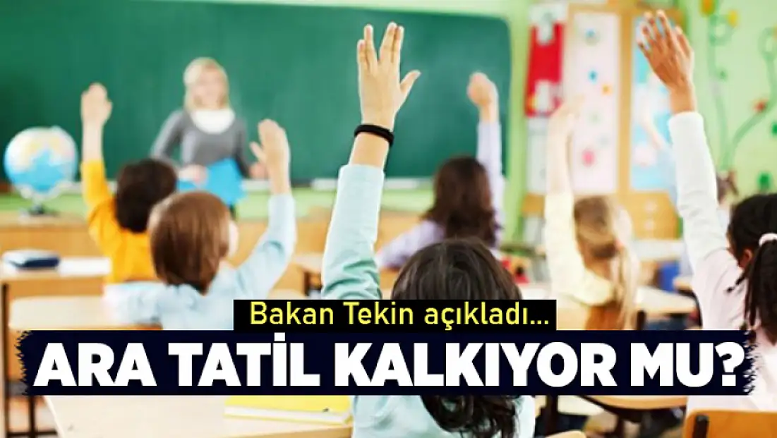 Ara tatil kalkıyor mu? Bakan Tekin'den açıklama