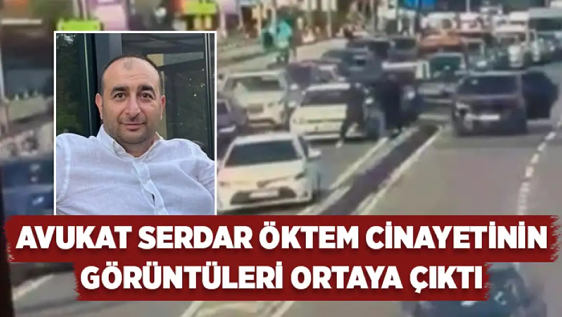 Avukat Serdar Öktem cinayetinin görüntüleri ortaya çıktı