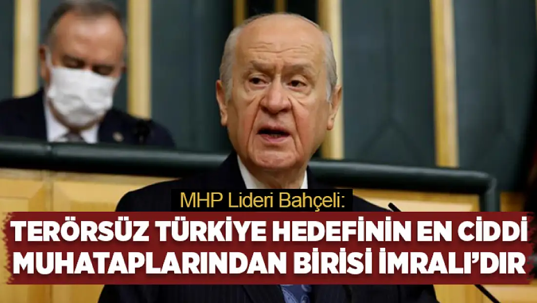 Bahçeli: Terörsüz Türkiye hedefinin en ciddi muhataplarından birisi İmralı’dır