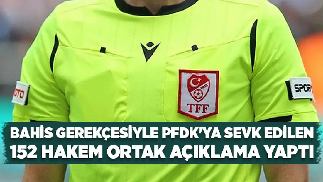 Bahis gerekçesiyle PFDK'ya sevk edilen 152 hakem ortak açıklama yaptı