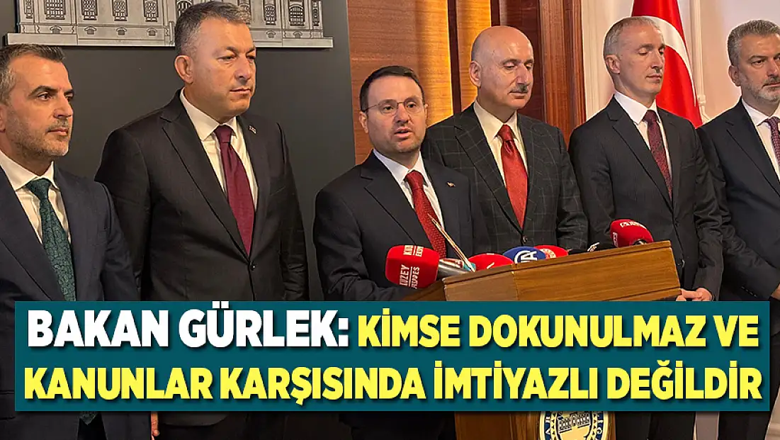 Bakan Gürlek:  Kimse dokunulmaz ve kanunlar karşısında imtiyazlı değildir