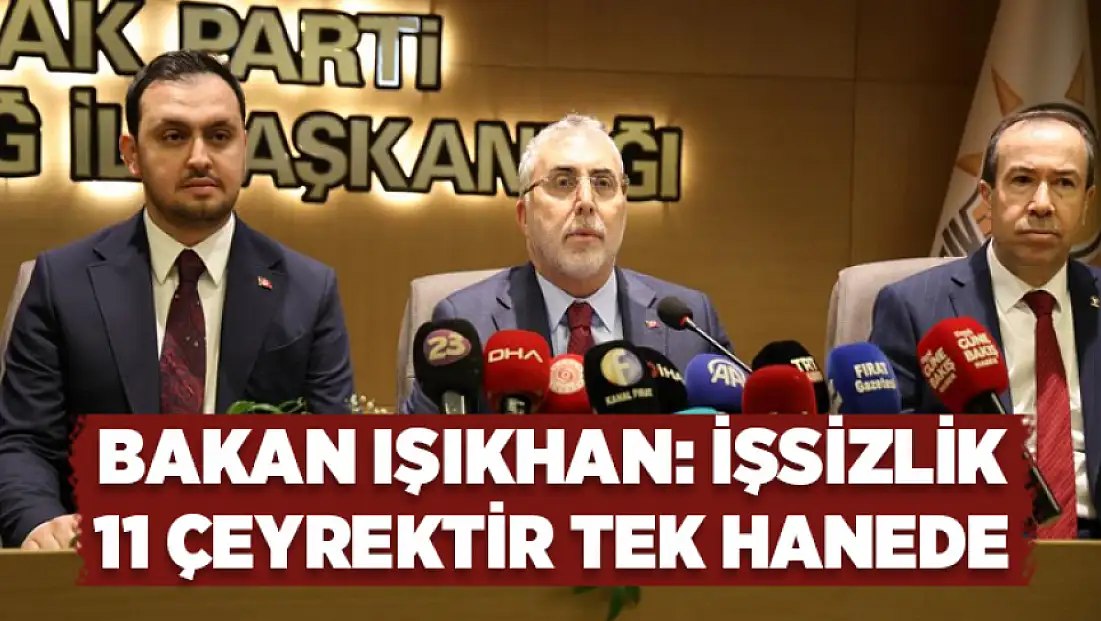 Bakan Işıkhan: İşsizlik 11 çeyrektir tek hanede