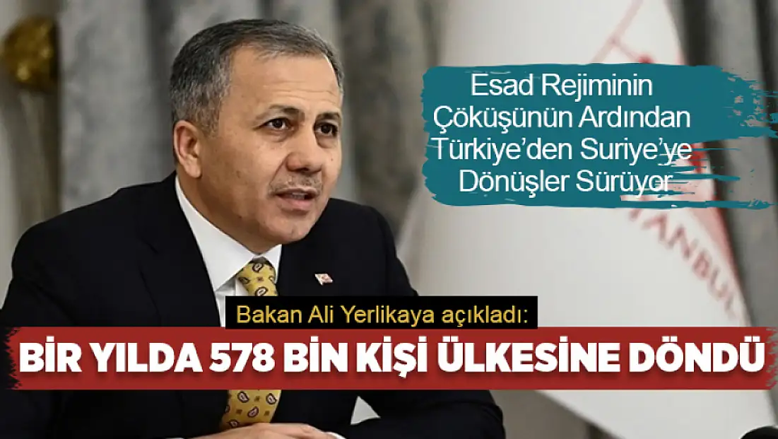 Bakan Yerlikaya: 8 Aralık 2024 sonrası gönüllü olarak 578 bin Suriyeli, Suriye'ye geri döndü