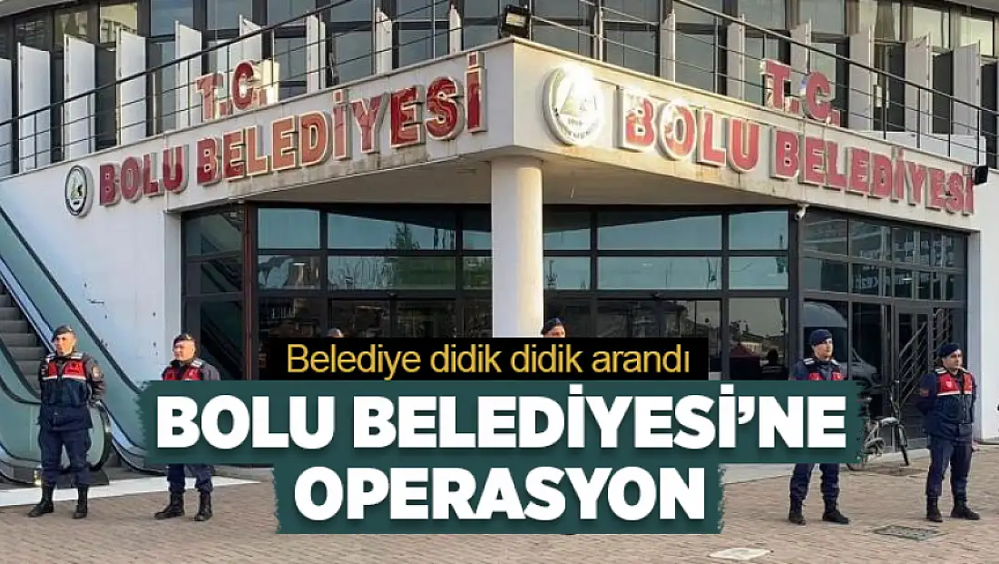 Bolu Belediyesi’ne operasyon