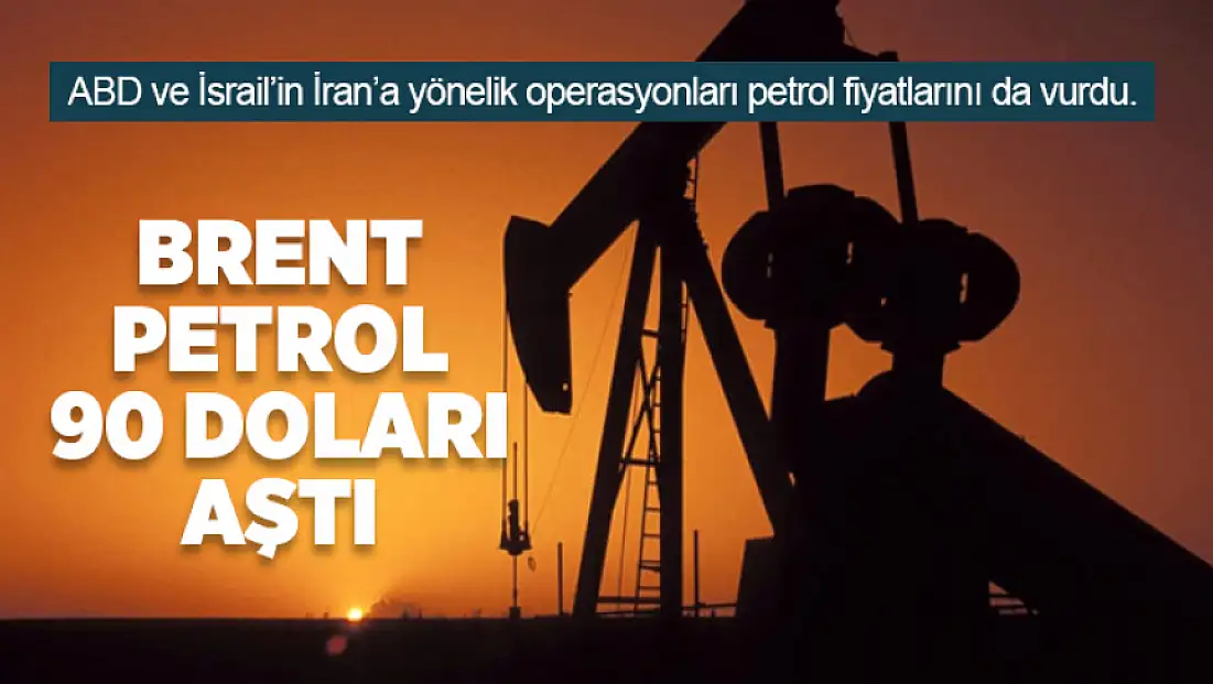 Brent petrol 90 doları aştı
