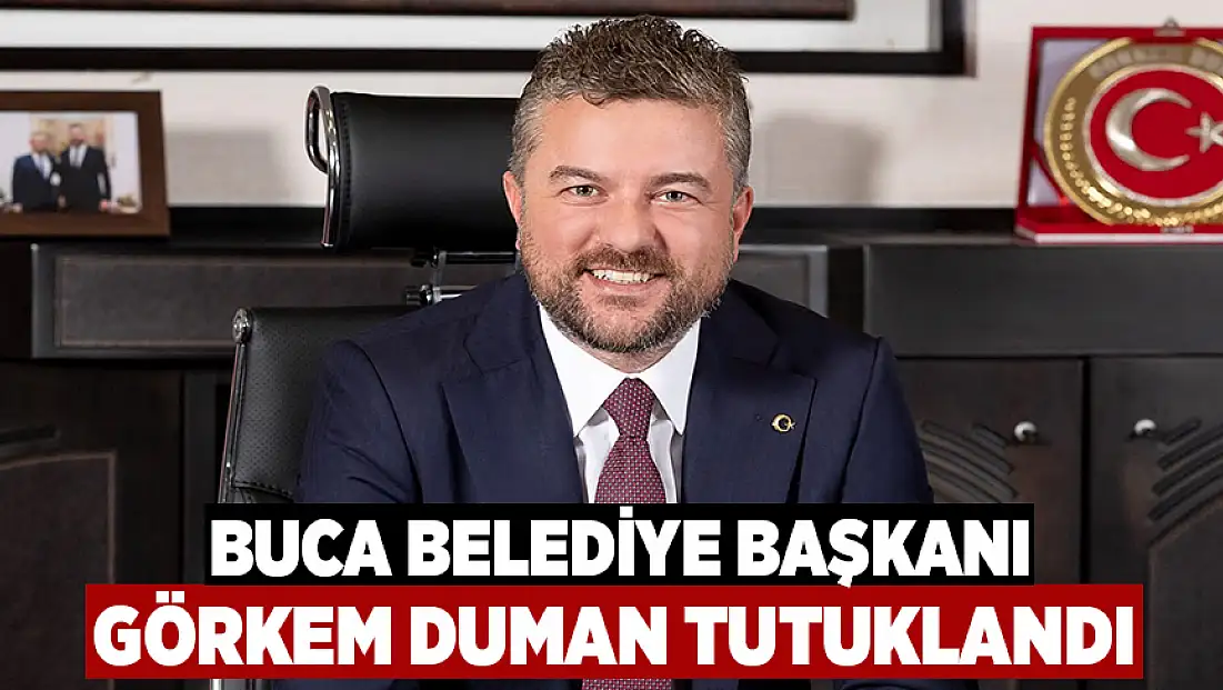 Buca Belediye Başkanı Görkem Duman tutuklandı