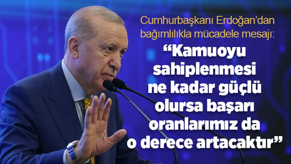 Cumhurbaşkanı Erdoğan’dan bağımlılıkla mücadele mesajı