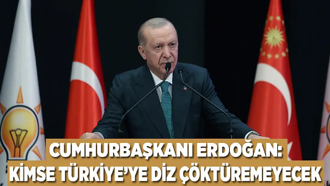 Cumhurbaşkanı Erdoğan: Kimse bu Türkiye’ye diz çöktüremeyecek