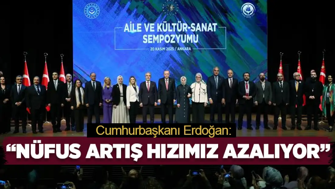 Cumhurbaşkanı Erdoğan: Nüfus artış hızımız azalıyor