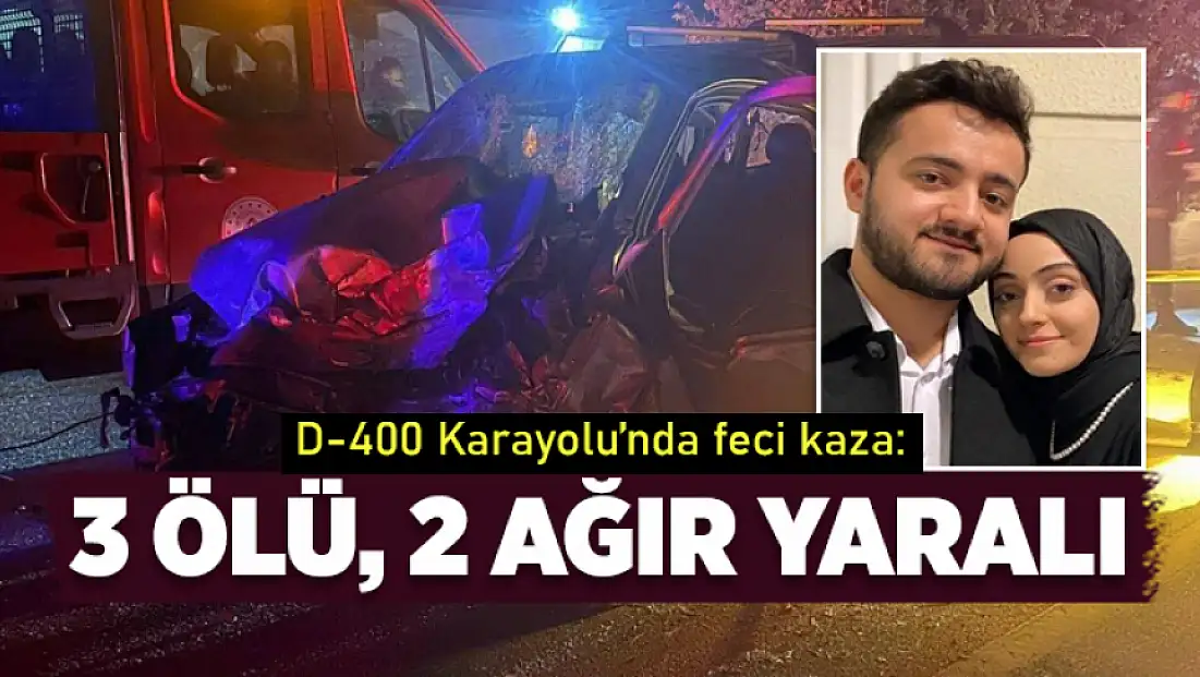 D-400 Karayolunda feci kaza: 3 ölü, 2 yaralı