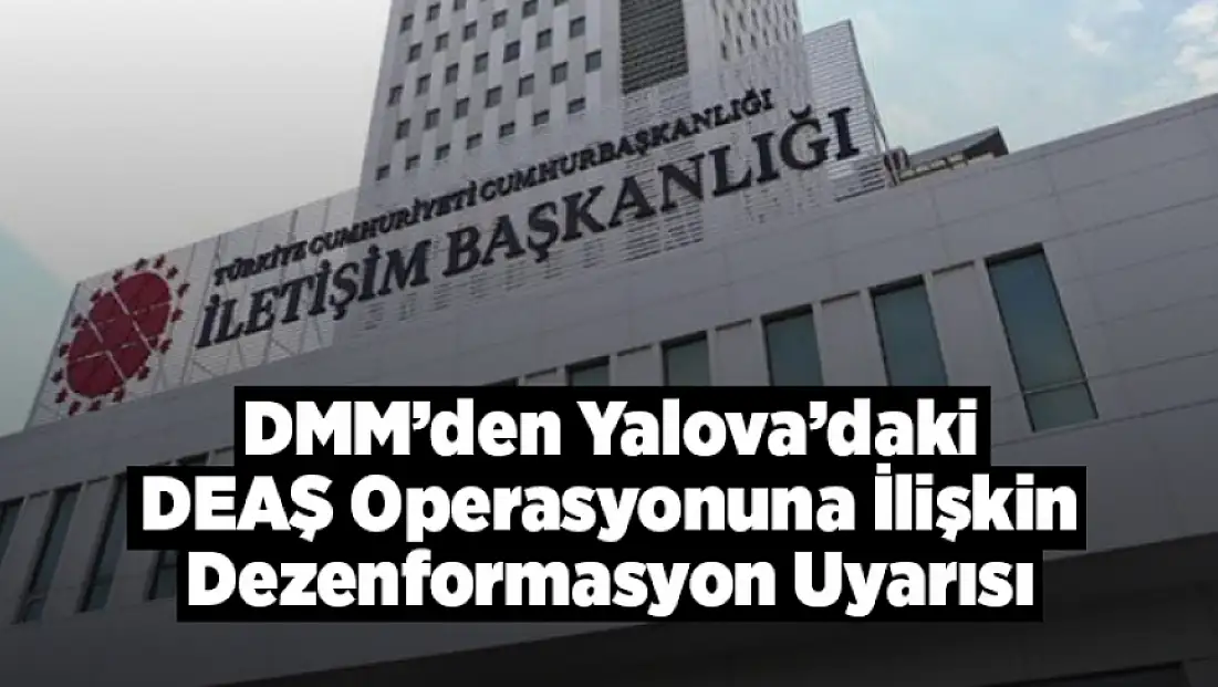 DMM’den Yalova’daki DEAŞ Operasyonuna İlişkin Dezenformasyon Uyarısı