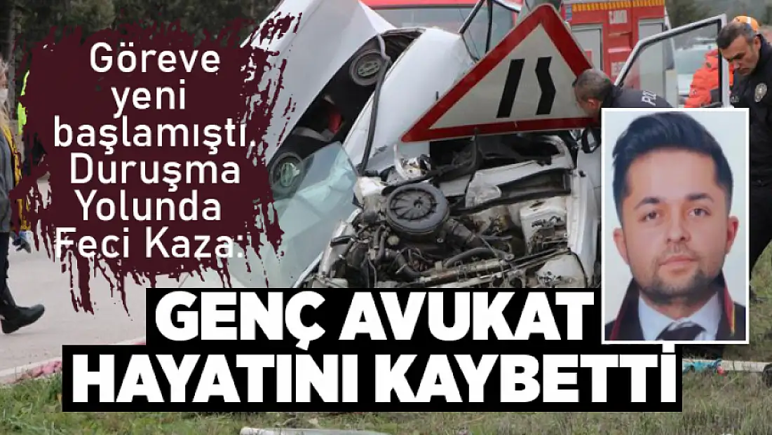 Duruşmaya giderken trafik kazası geçiren avukat hayatını kaybetti