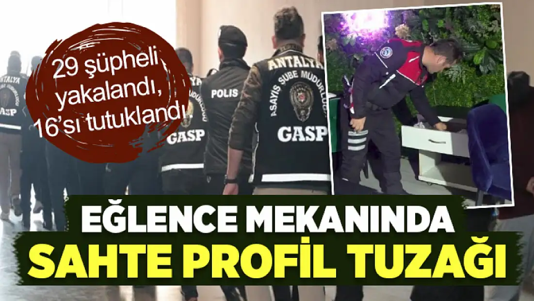 Eğlence mekanında sahte profil tuzağı: 16 kişi tutuklandı
