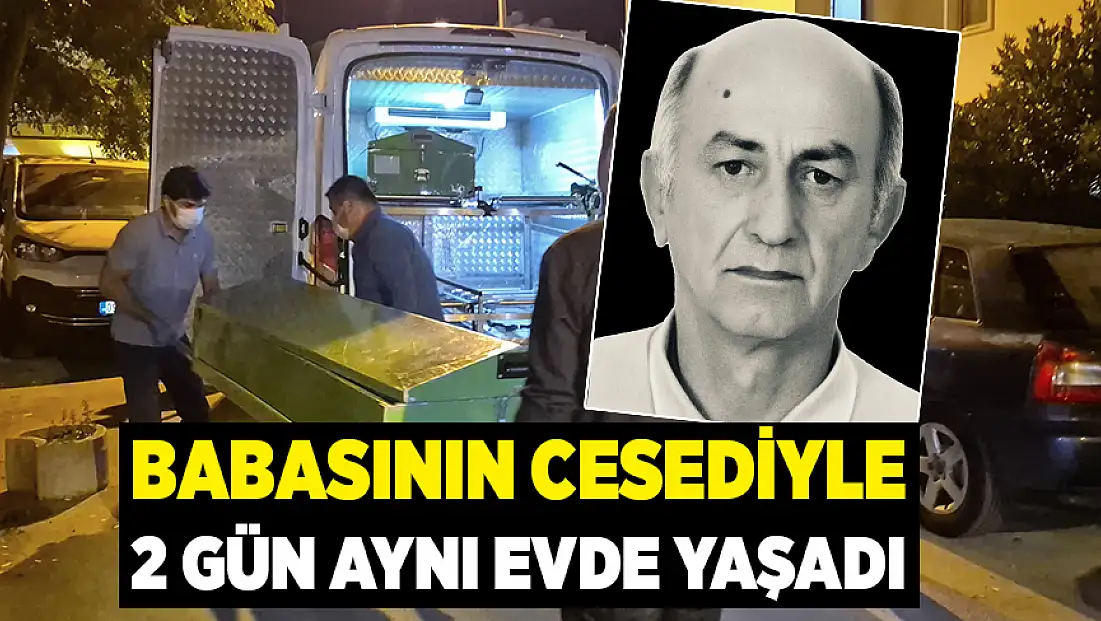 Engelli çocuk babasının cesediyle 2 gün aynı evde yaşadı