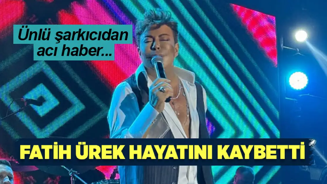 Fatih Ürek hayatını kaybetti
