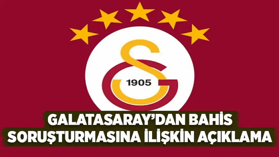 Galatasaray’dan bahis soruşturmasına ilişkin açıklama