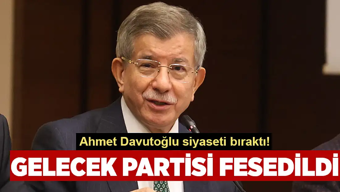 Gelecek Partisi kapandı, Ahmet Davutoğlu siyaseti bıraktı