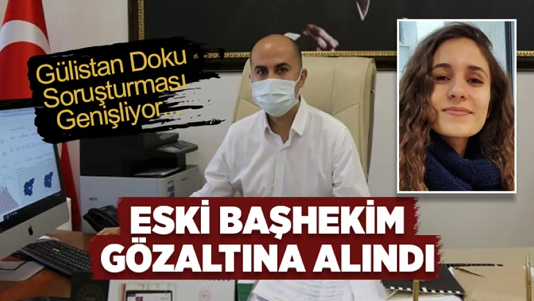 Gülistan Doku soruşturmasında eski başhekim gözaltına alındı