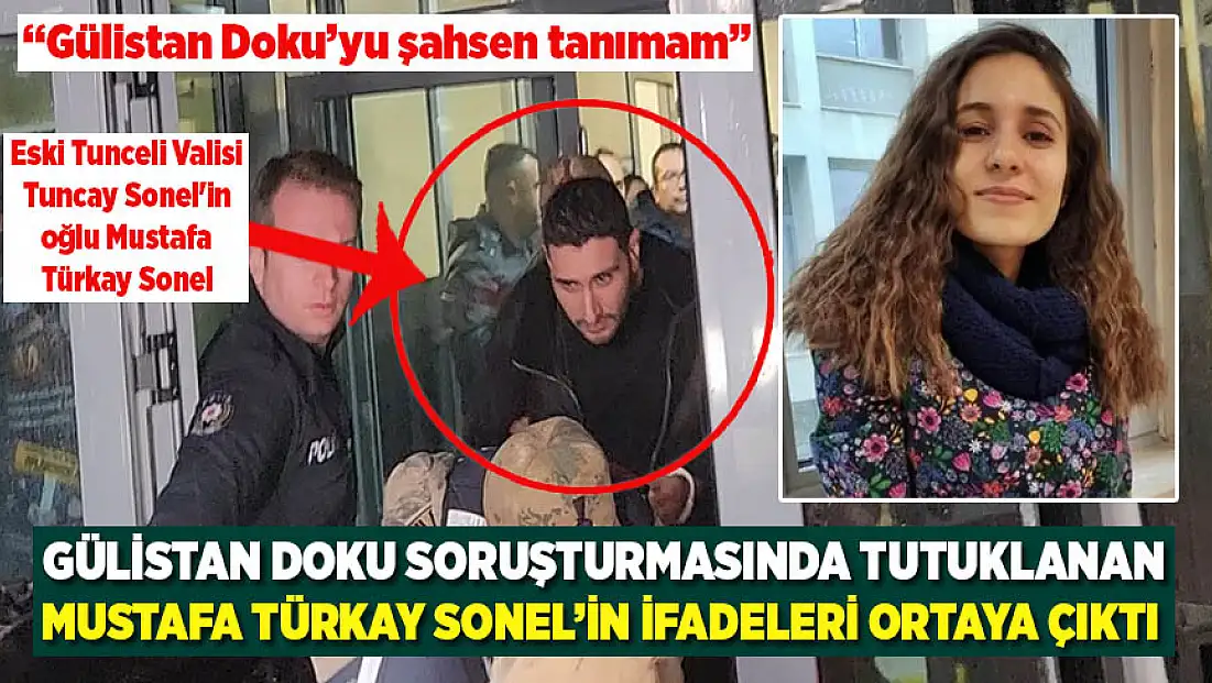 Gülistan Doku soruşturmasında valinin oğlu Sonel’in ifadeler ortaya çıktı