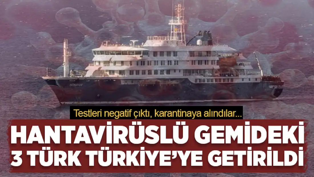 Hantavirüslü gemideki 3 Türk Türkiye’ye getirildi