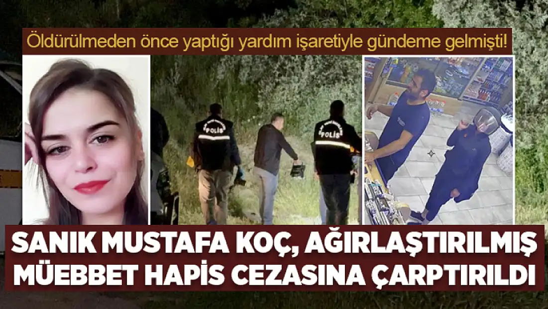 Hatice Yalman'ı öldüren Mustafa Koç, ağırlaştırılmış müebbet hapis cezasına çarptırıldı