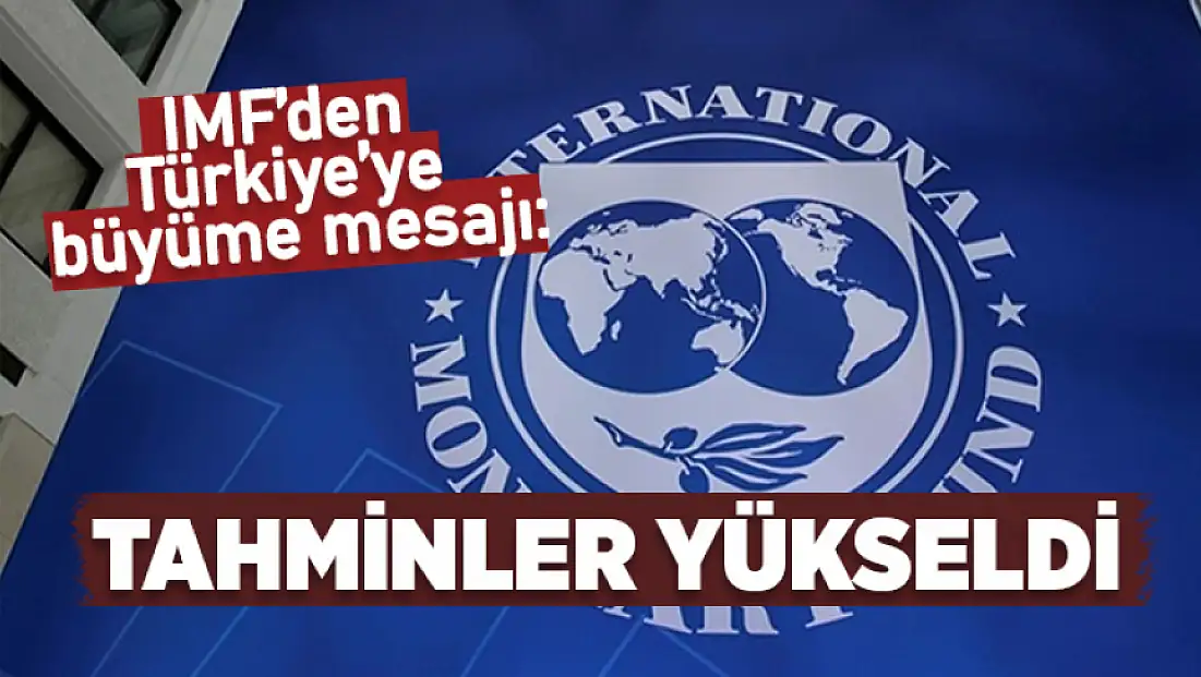 IMF, Türkiye’nin büyüme tahminini yükseltti