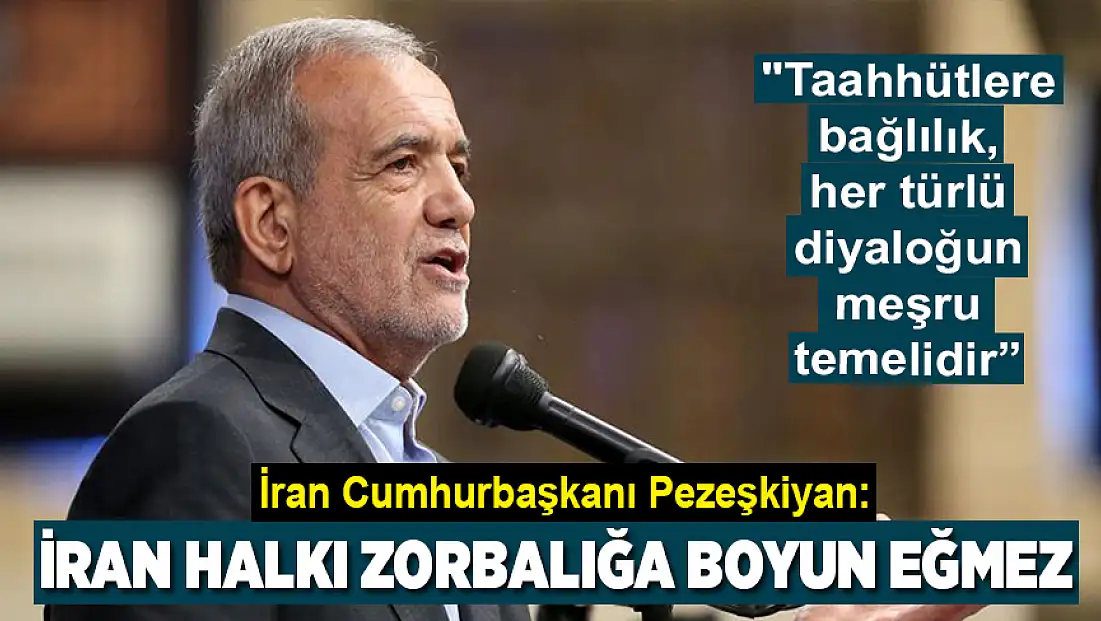 İran Cumhurbaşkanı Pezeşkiyan: İran halkı zorbalığa boyun eğmez