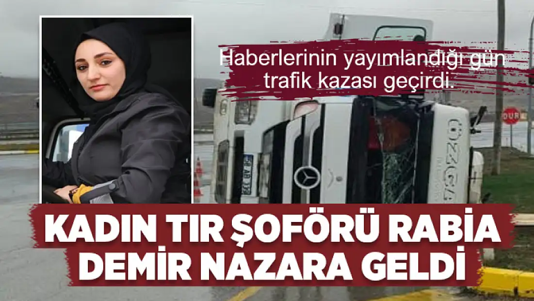 Kadın tır şoförü Rabia Demir nazara geldi