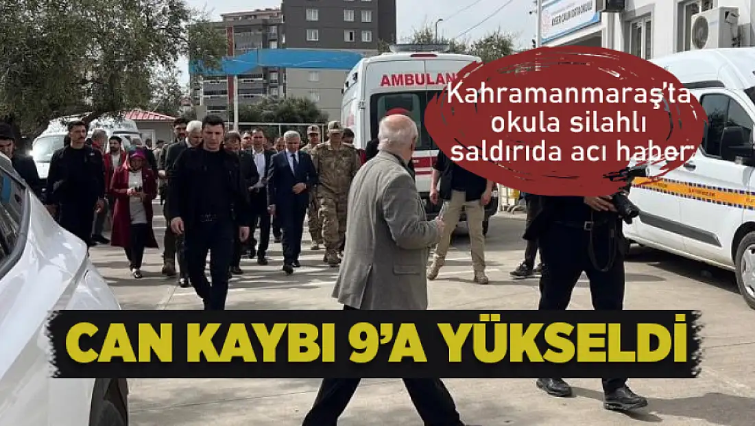 Kahramanmaraş'ta okulda silahlı saldırıda can kaybı 9'a yükseldi