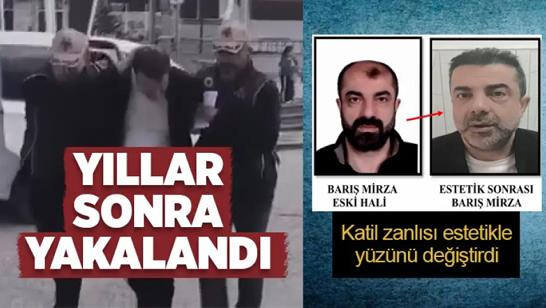 Katil zanlısı estetikle yüzünü değiştirdi: Yıllar sonra yakalandı