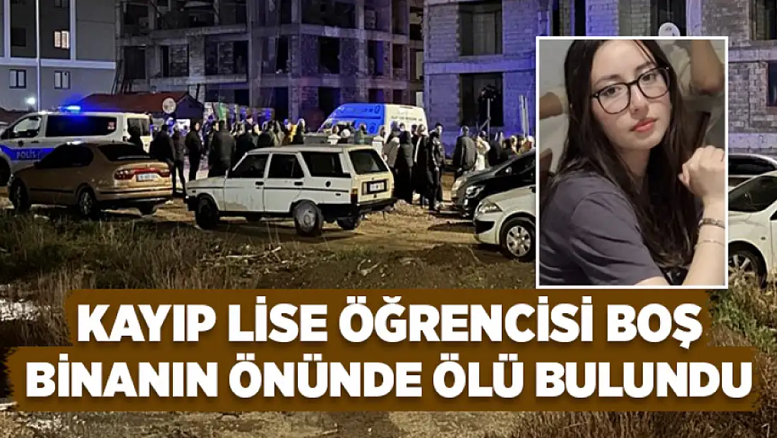 Kayıp lise öğrencisi boş binanın önünde ölü bulundu