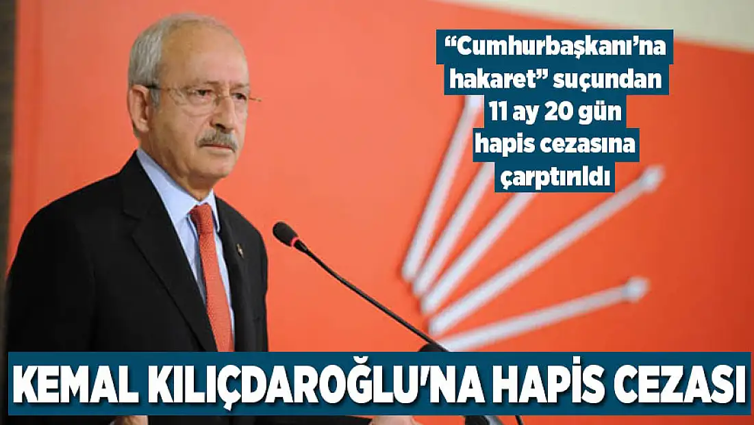 Kemal Kılıçdaroğlu'na hapis cezası