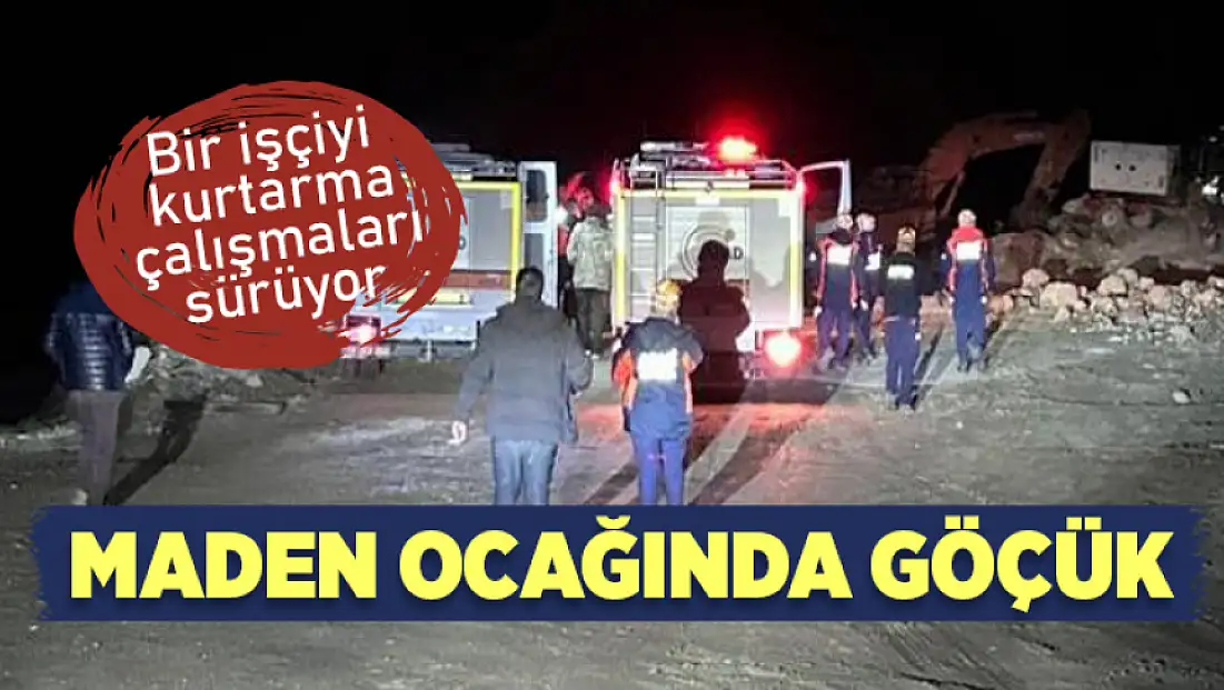 Maden ocağında göçük: Bir işçiyi kurtarma çalışmaları sürüyor