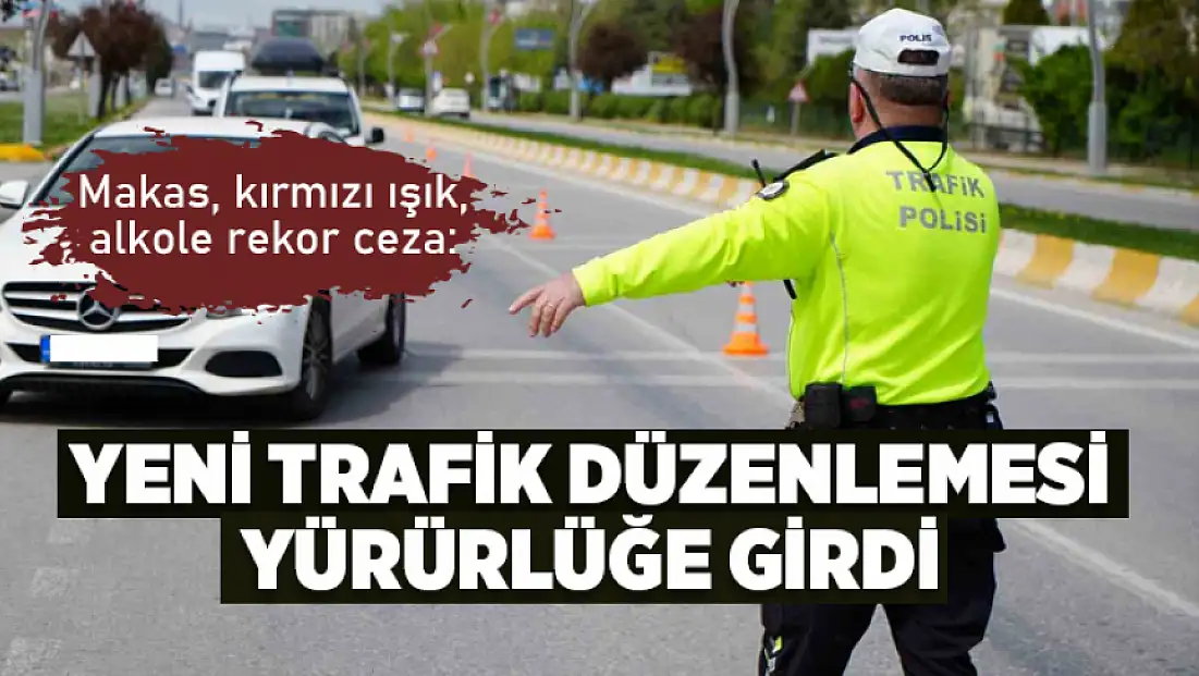 Makas, kırmızı ışık, alkole rekor ceza: Yeni trafik düzenlemesi yürürlüğe girdi