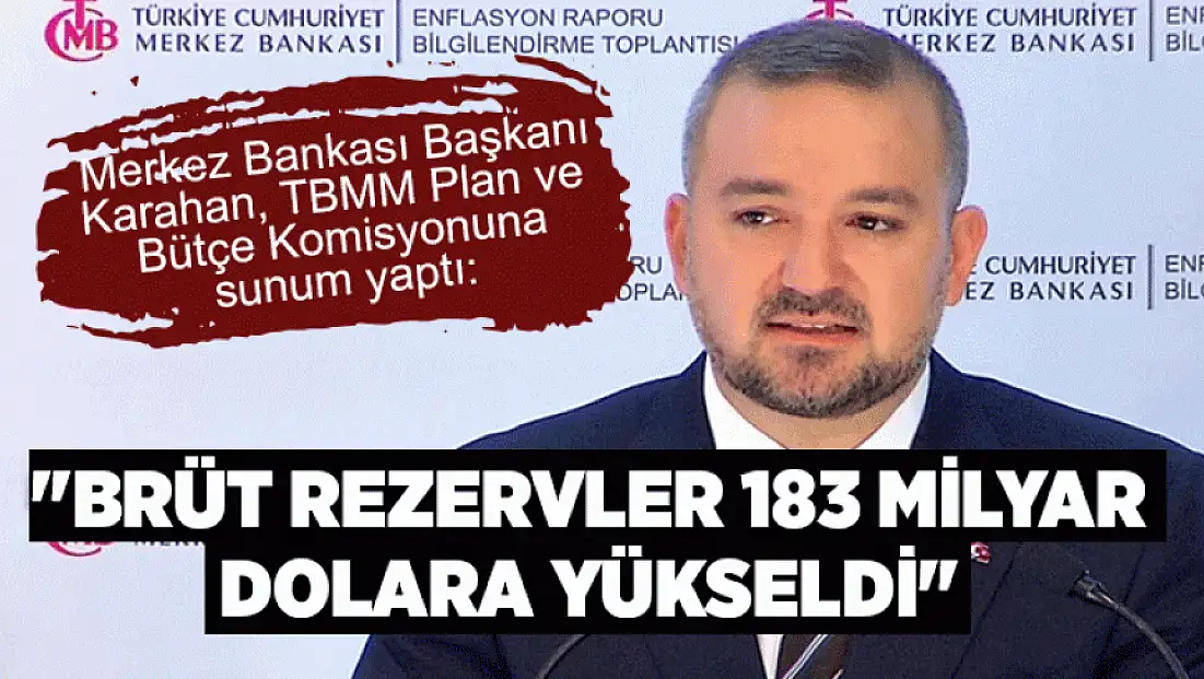 Merkez Bankası Başkanı Karahan: Brüt rezervler 183 milyar dolara yükseldi