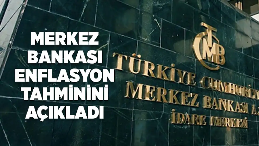 Merkez Bankası enflasyon tahminini açıkladı