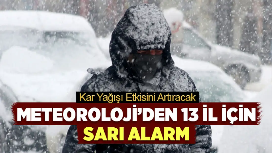 Meteoroloji’den 13 il için sarı alarm: Kar yağışı etkisini artıracak