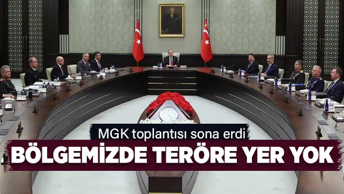 MGK toplantısı sona erdi: Bölgemizde teröre yer yok