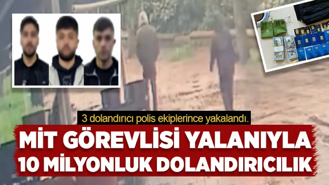 MİT görevlisi yalanıyla milyonluk vurgun: 3 şüpheli tutuklandı